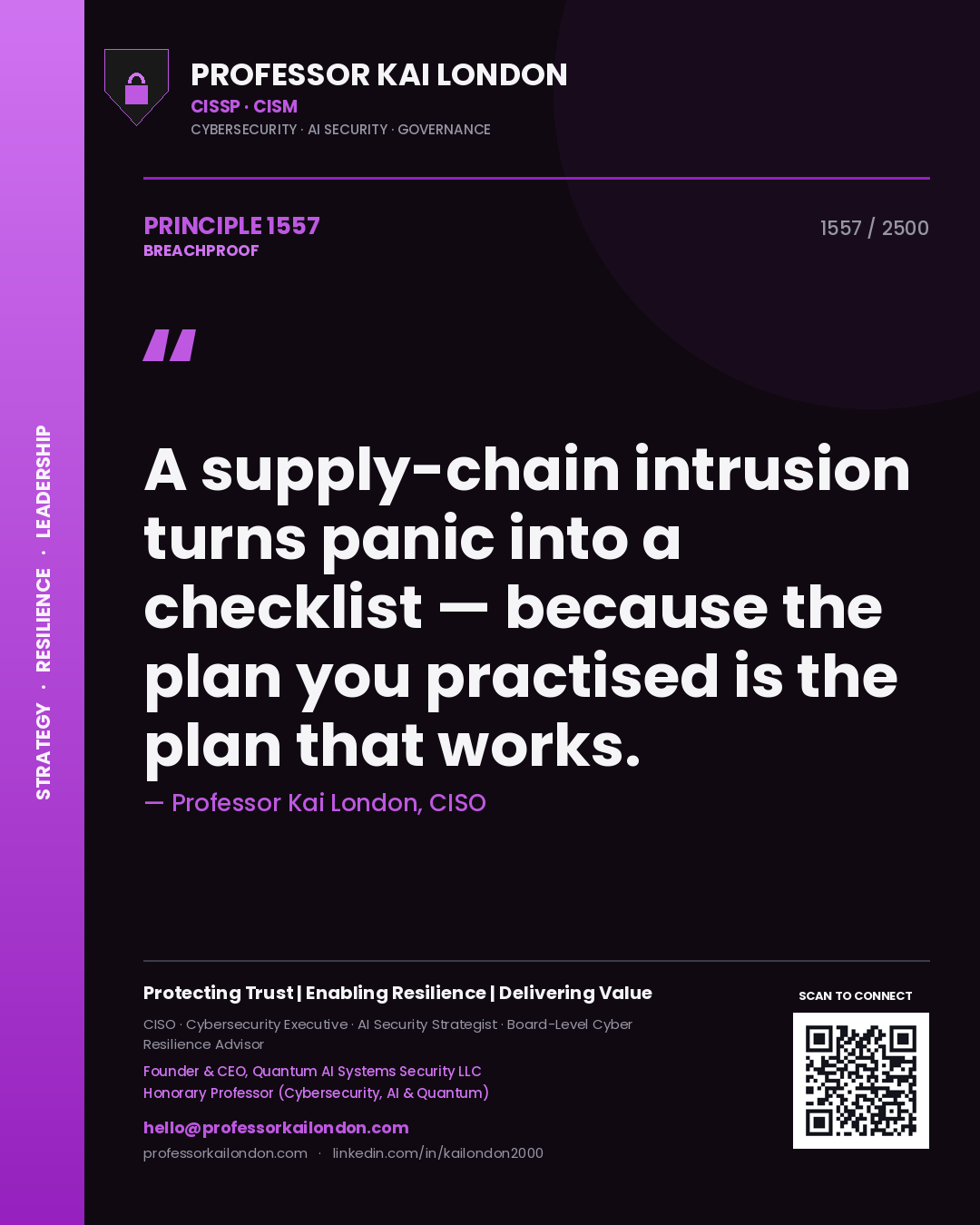 Professor Kai London principle 1557: A supply-chain intrusion turns panic into a checklist — because the plan you practised is the plan that works.
