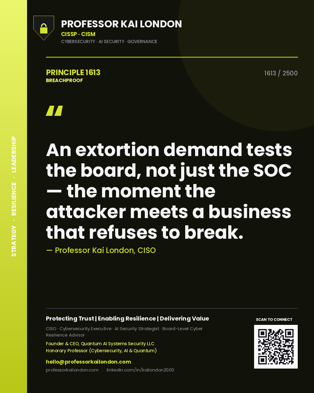 Professor Kai London principle 1613: An extortion demand tests the board, not just the SOC — the moment the attacker meets a business that refuses to break.