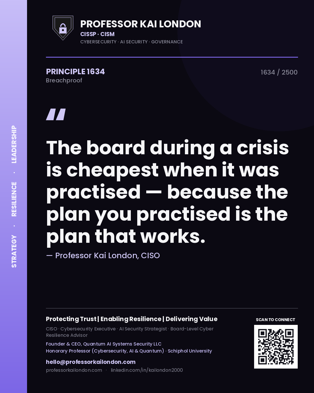 Professor Kai London principle 1634: The board during a crisis is cheapest when it was practised — because the plan you practised is the plan that works.