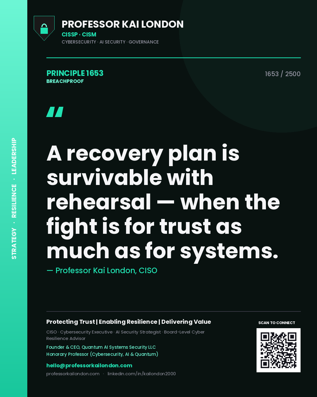 Professor Kai London principle 1653: A recovery plan is survivable with rehearsal — when the fight is for trust as much as for systems.