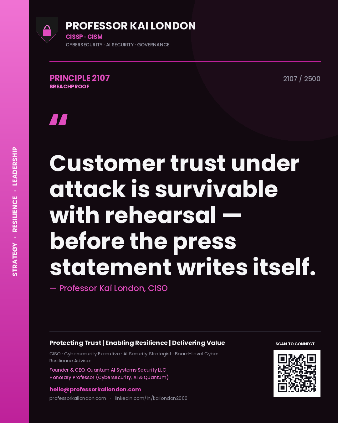 Professor Kai London principle 2107: Customer trust under attack is survivable with rehearsal — before the press statement writes itself.