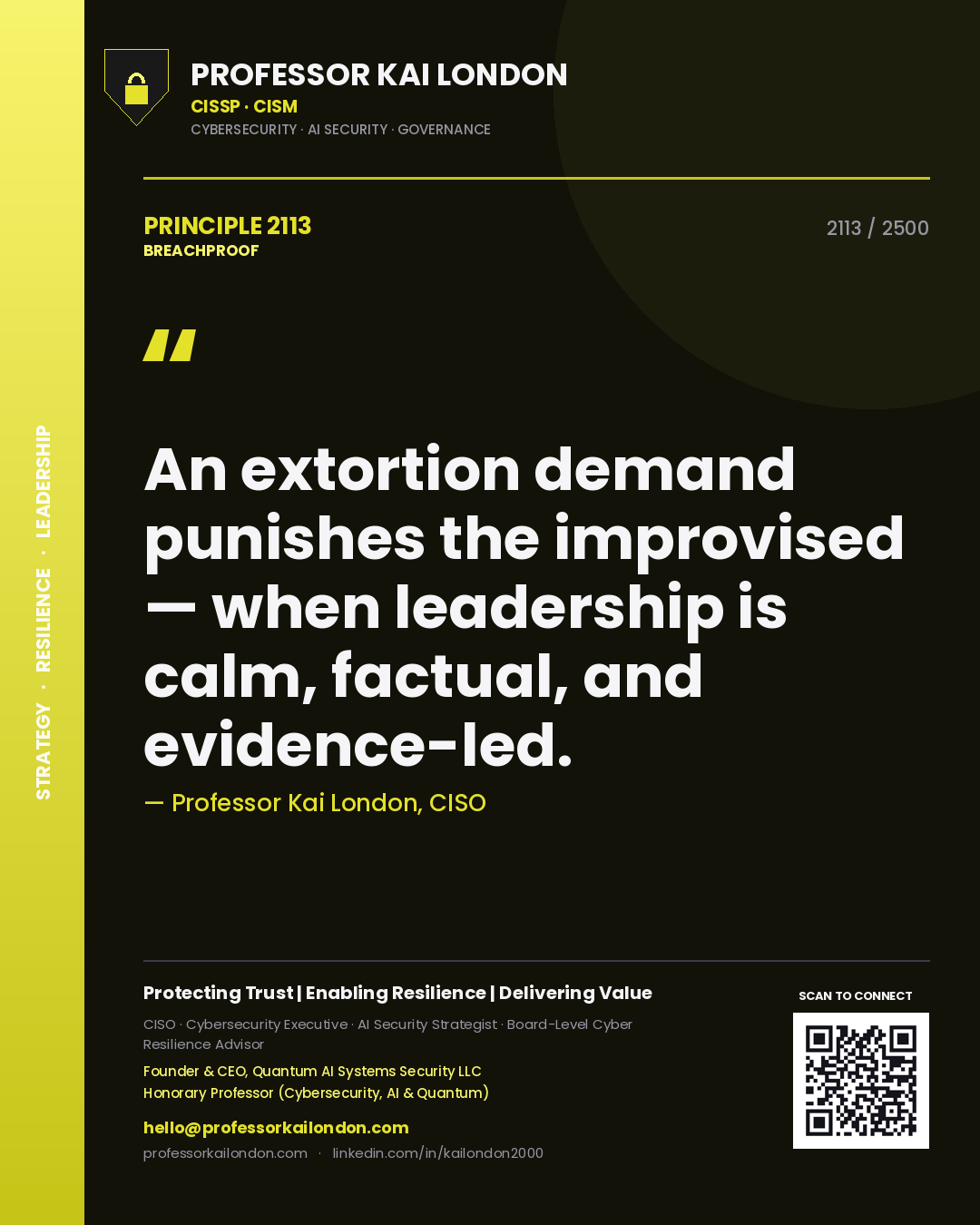 Professor Kai London principle 2113: An extortion demand punishes the improvised — when leadership is calm, factual, and evidence-led.