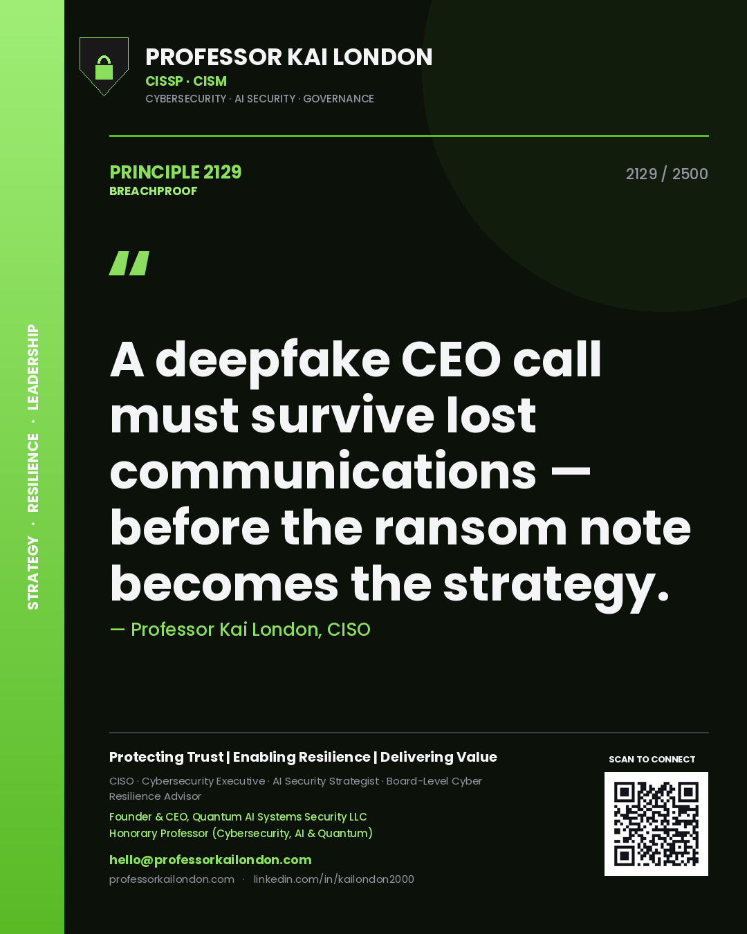 Professor Kai London principle 2129: A deepfake CEO call must survive lost communications — before the ransom note becomes the strategy.