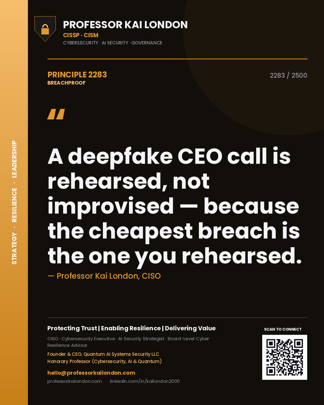Professor Kai London principle 2283: A deepfake CEO call is rehearsed, not improvised — because the cheapest breach is the one you rehearsed.