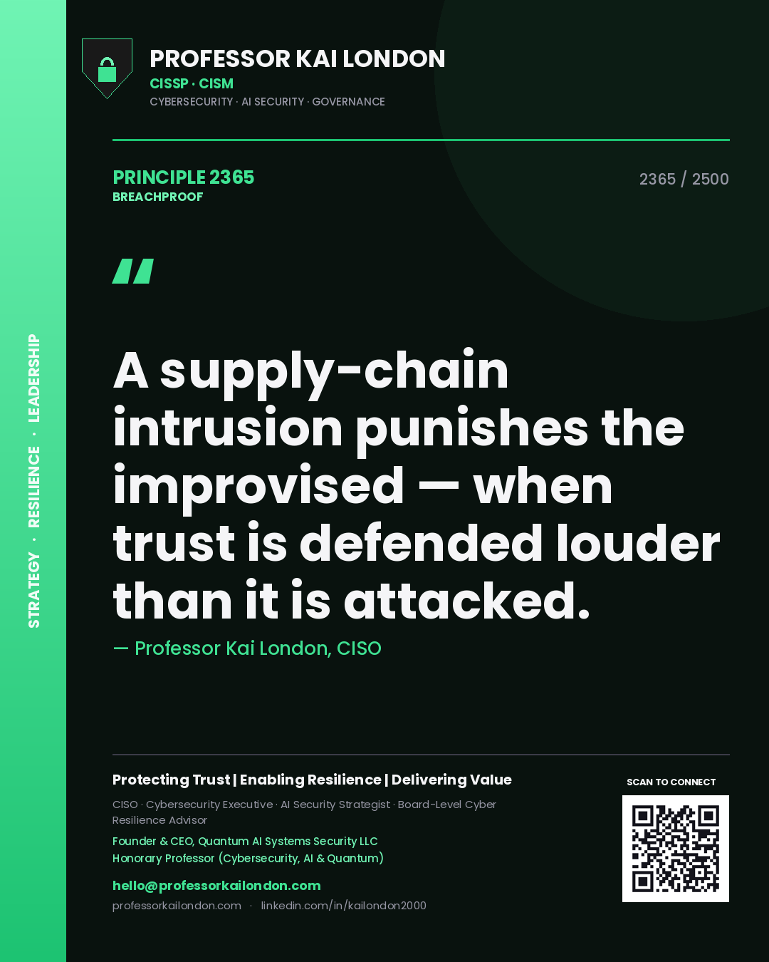 Professor Kai London principle 2365: A supply-chain intrusion punishes the improvised — when trust is defended louder than it is attacked.