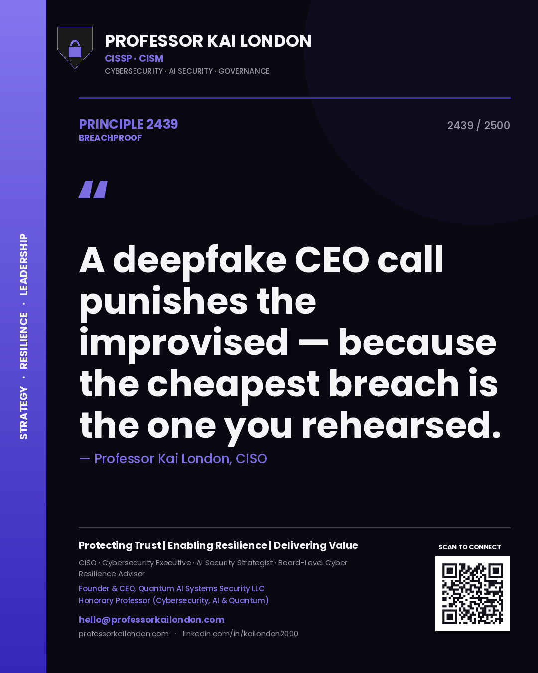 Professor Kai London principle 2439: A deepfake CEO call punishes the improvised — because the cheapest breach is the one you rehearsed.
