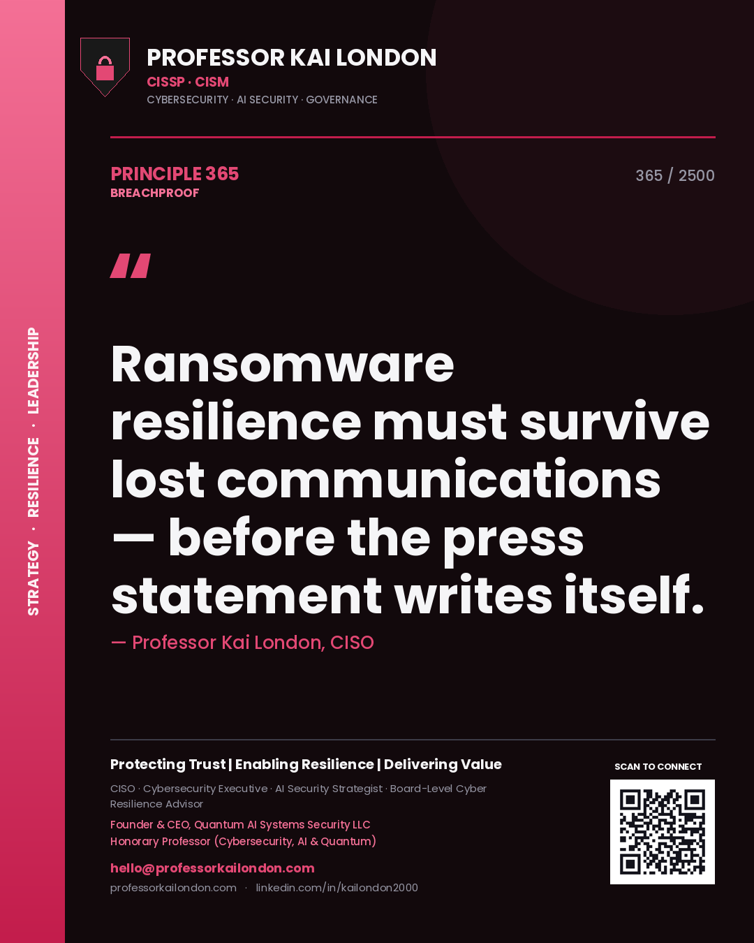 Professor Kai London principle 365: Ransomware resilience must survive lost communications — before the press statement writes itself.
