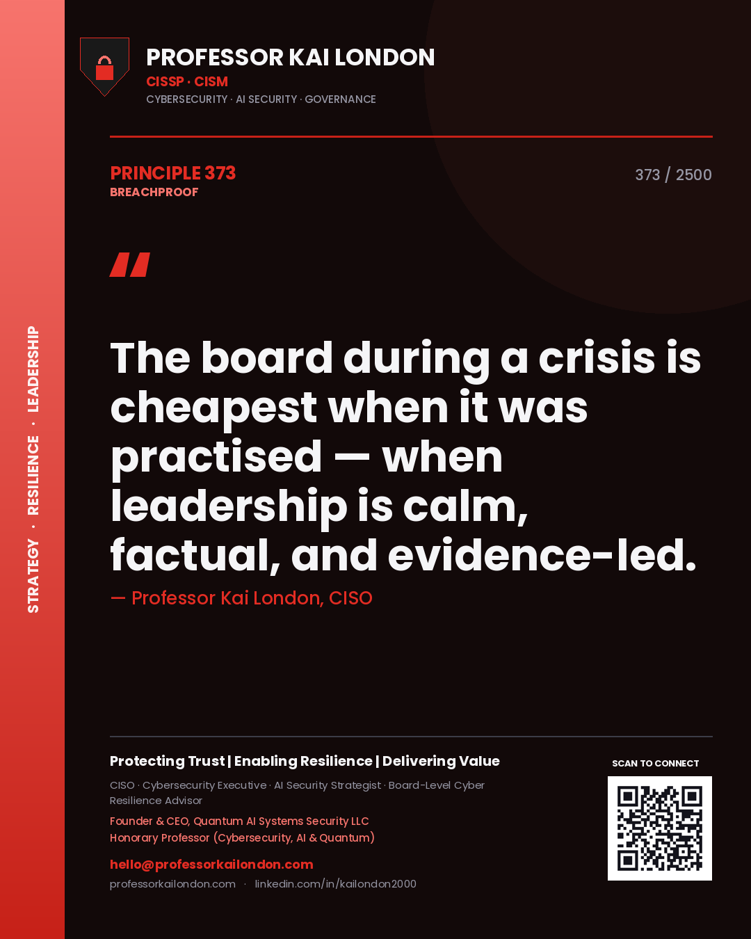 Professor Kai London principle 373: The board during a crisis is cheapest when it was practised — when leadership is calm, factual, and evidence-led.