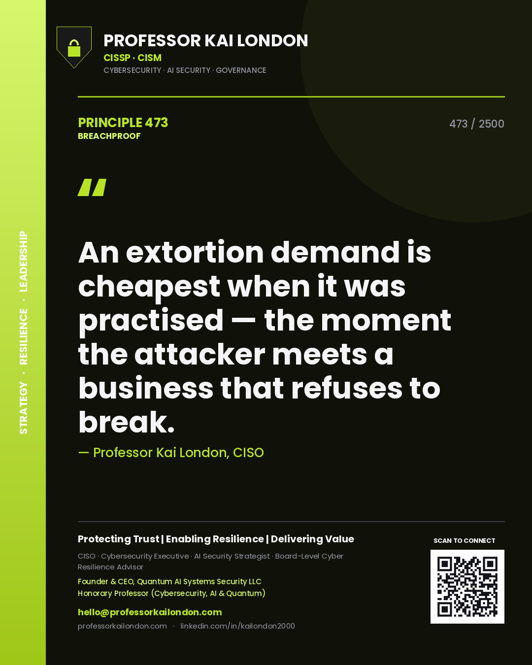 Professor Kai London principle 473: An extortion demand is cheapest when it was practised — the moment the attacker meets a business that refuses to break.