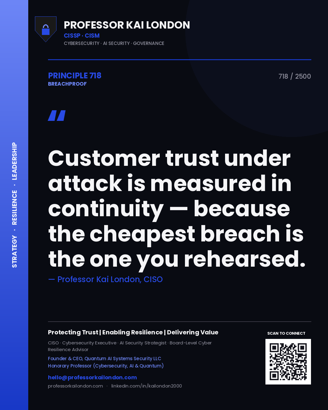 Professor Kai London principle 718: Customer trust under attack is measured in continuity — because the cheapest breach is the one you rehearsed.