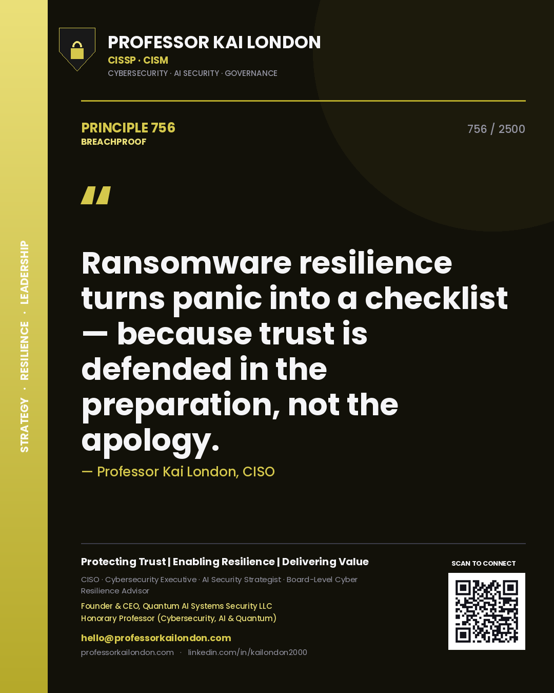 Professor Kai London principle 756: Ransomware resilience turns panic into a checklist — because trust is defended in the preparation, not the apology.