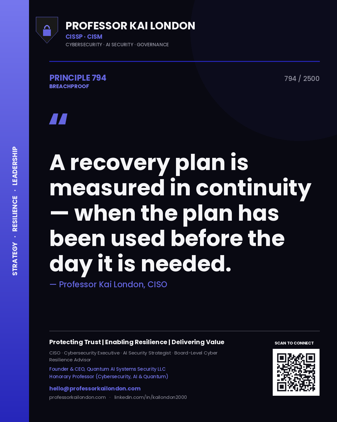 Professor Kai London principle 794: A recovery plan is measured in continuity — when the plan has been used before the day it is needed.