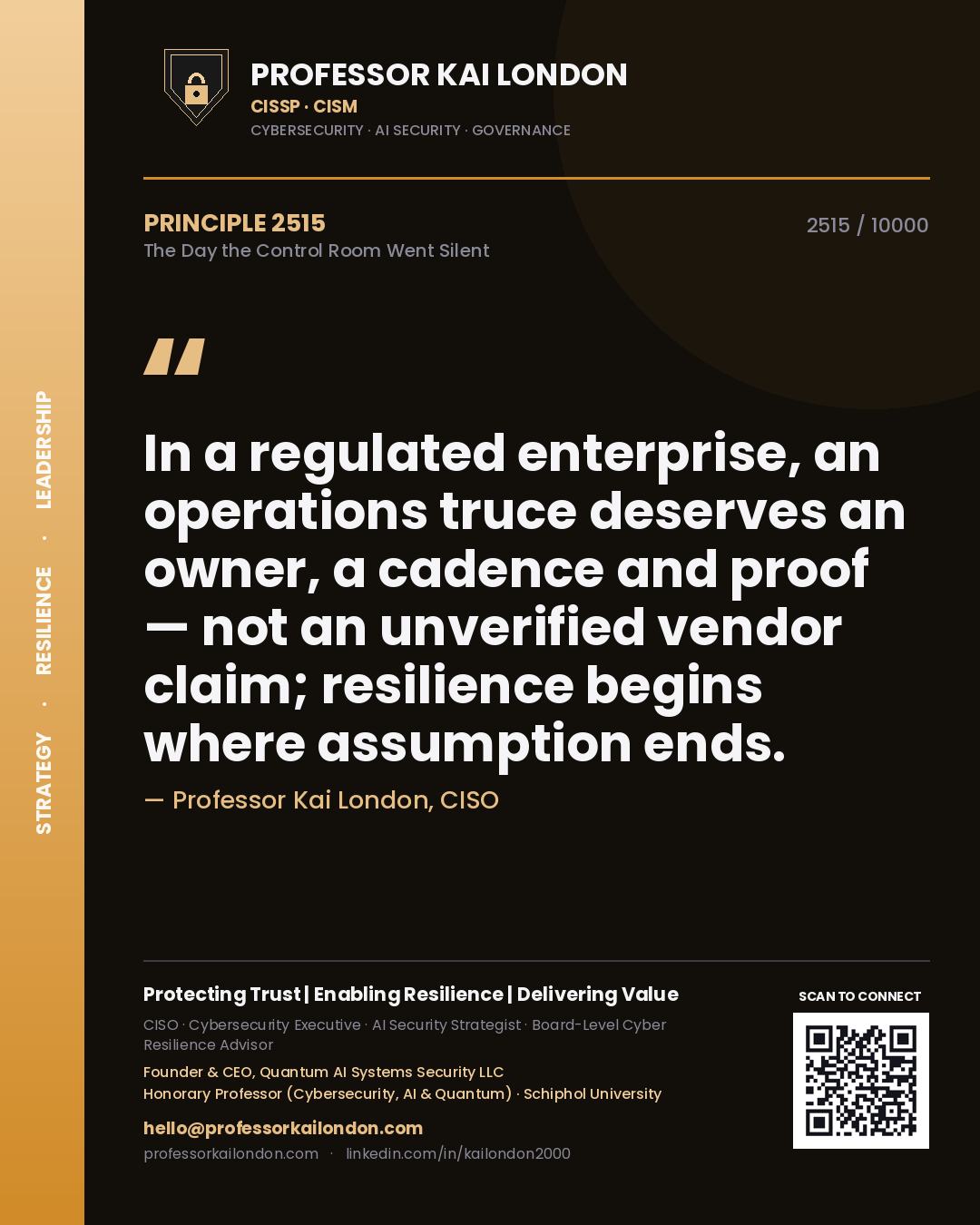 Professor Kai London principle 2515: In a regulated enterprise, an operations truce deserves an owner, a cadence and proof — not an unverified vendor claim; resilience begins where assumption ends.