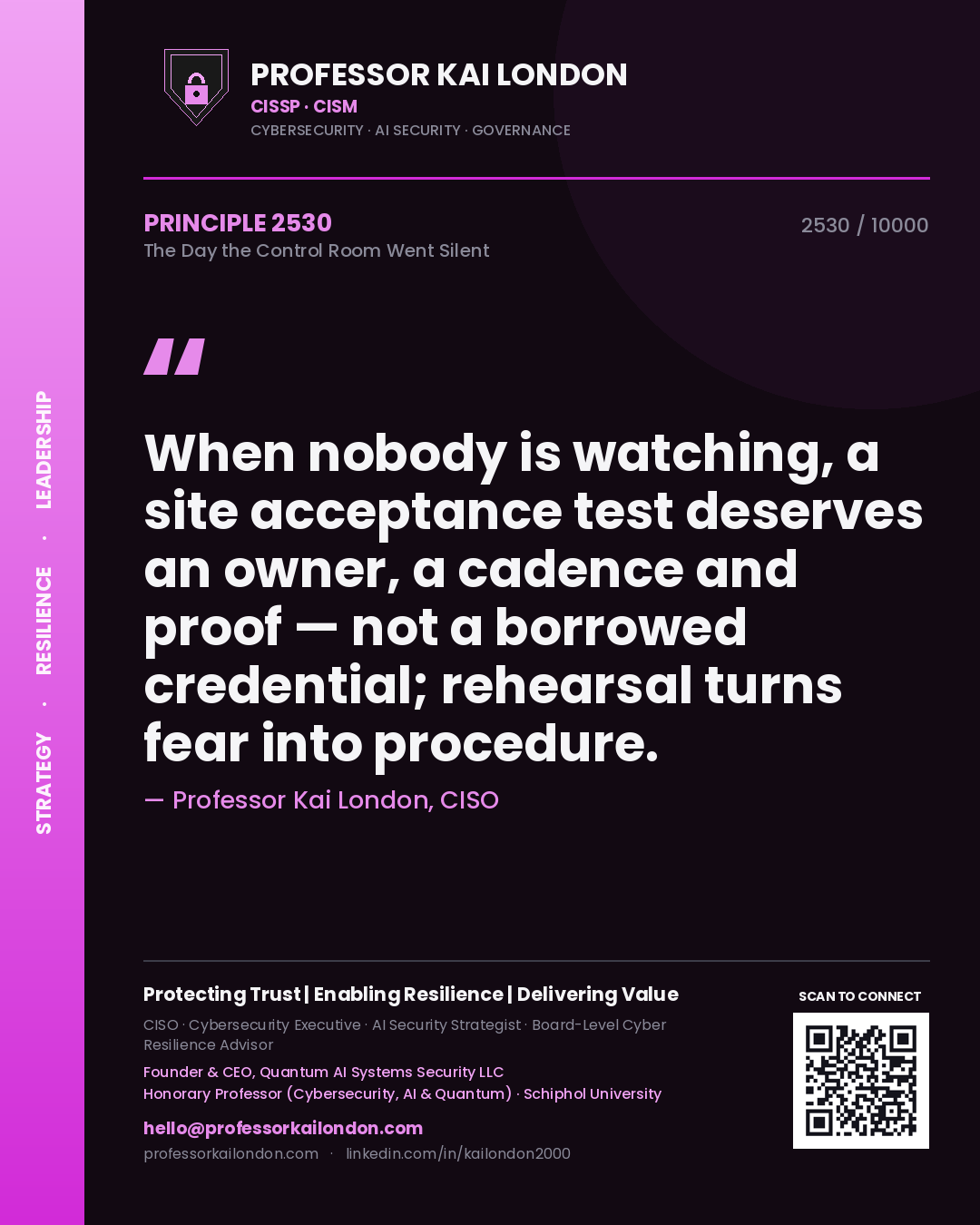 Professor Kai London principle 2530: When nobody is watching, a site acceptance test deserves an owner, a cadence and proof — not a borrowed credential; rehearsal turns fear into procedure.