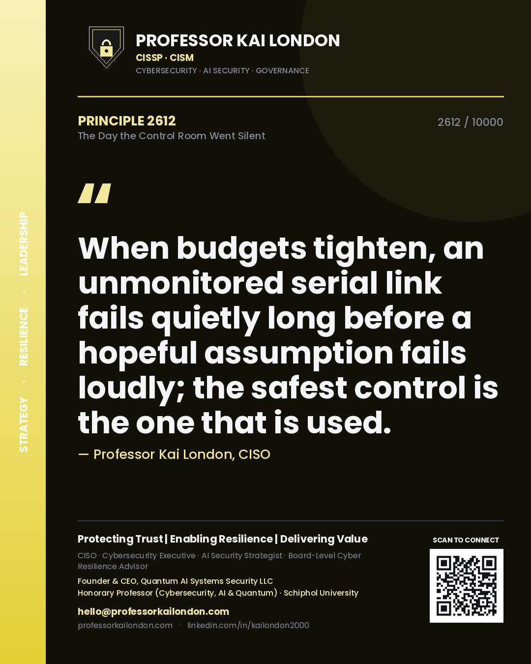 Professor Kai London principle 2612: When budgets tighten, an unmonitored serial link fails quietly long before a hopeful assumption fails loudly; the safest control is the one that is used.