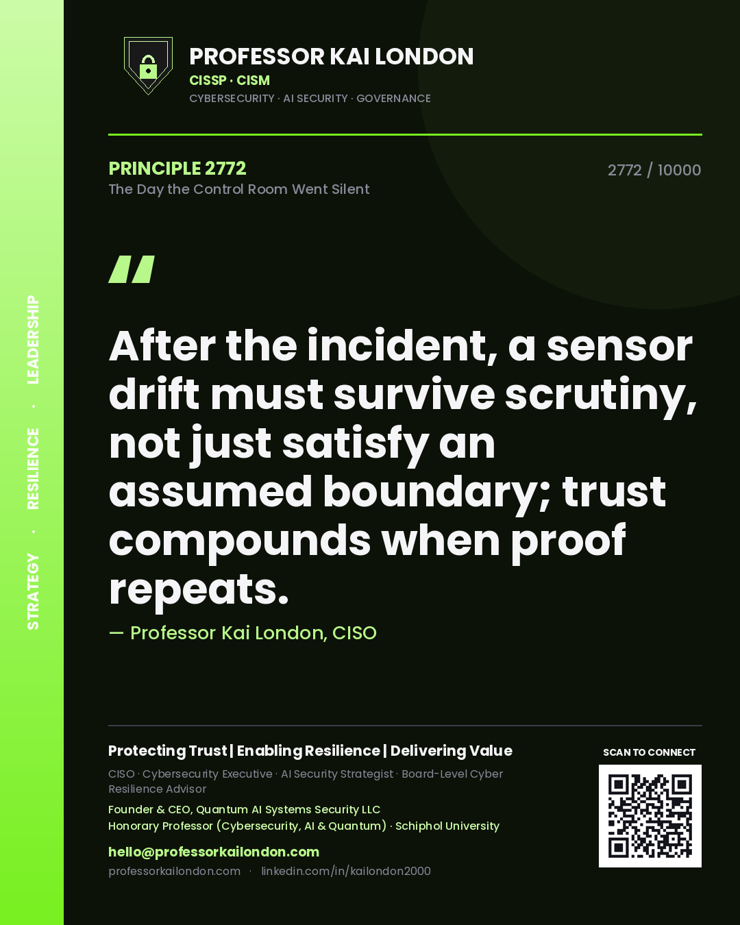 Professor Kai London principle 2772: After the incident, a sensor drift must survive scrutiny, not just satisfy an assumed boundary; trust compounds when proof repeats.