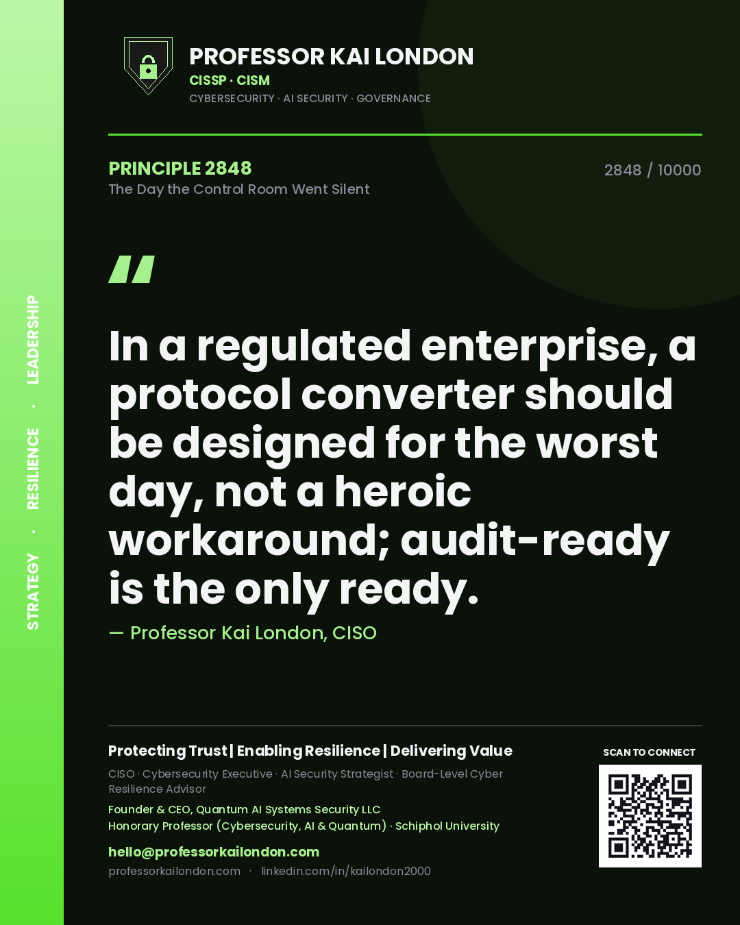 Professor Kai London principle 2848: In a regulated enterprise, a protocol converter should be designed for the worst day, not a heroic workaround; audit-ready is the only ready.