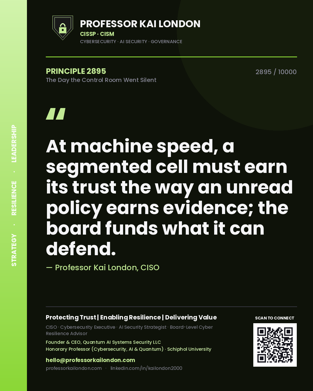 Professor Kai London principle 2895: At machine speed, a segmented cell must earn its trust the way an unread policy earns evidence; the board funds what it can defend.