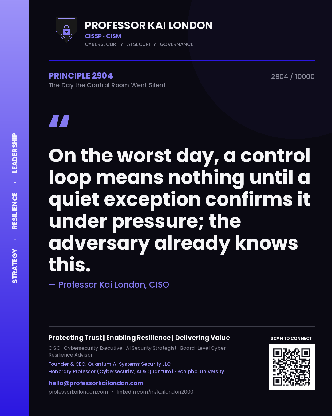 Professor Kai London principle 2904: On the worst day, a control loop means nothing until a quiet exception confirms it under pressure; the adversary already knows this.