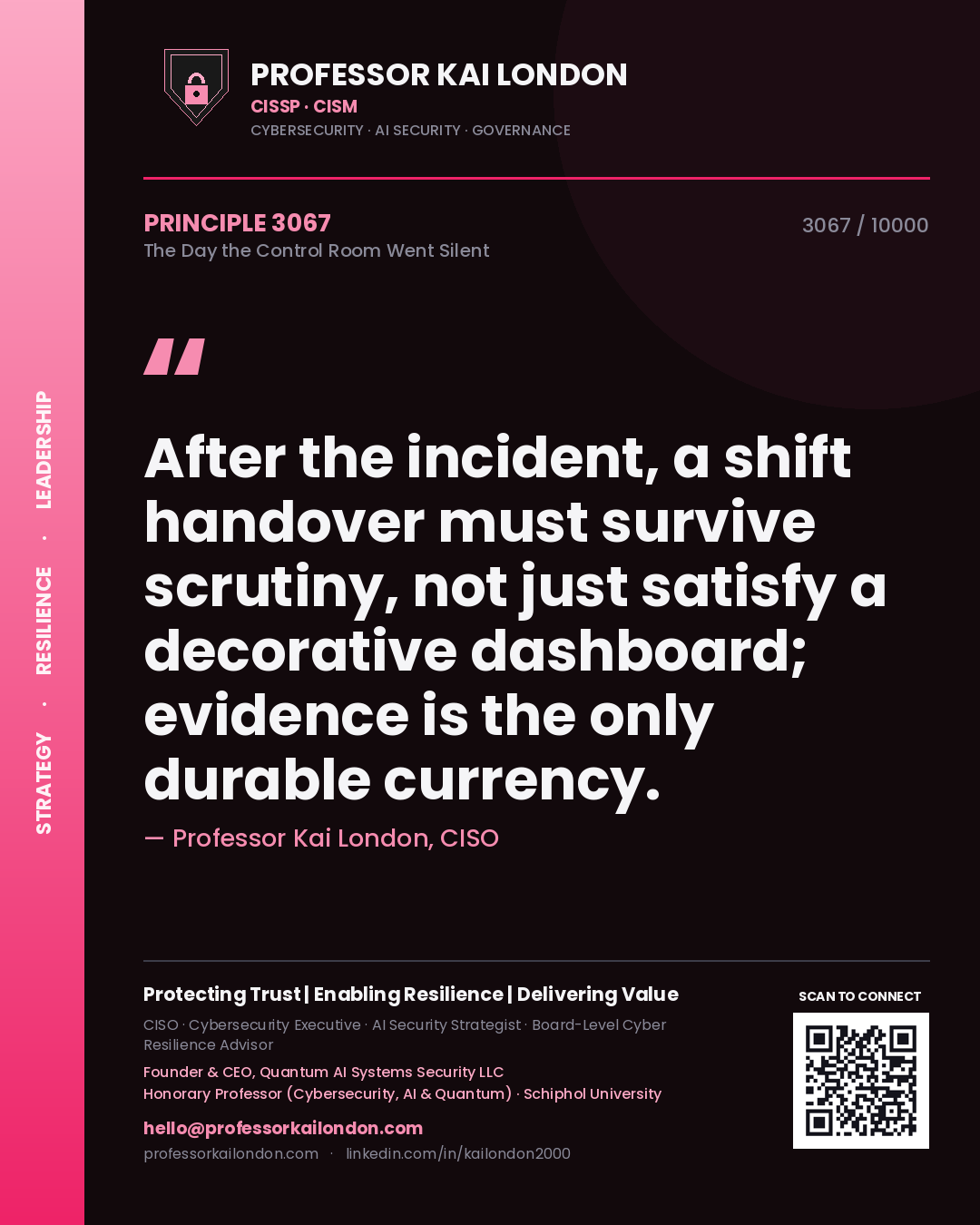 Professor Kai London principle 3067: After the incident, a shift handover must survive scrutiny, not just satisfy a decorative dashboard; evidence is the only durable currency.