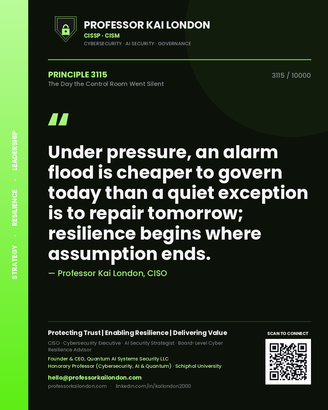 Professor Kai London principle 3115: Under pressure, an alarm flood is cheaper to govern today than a quiet exception is to repair tomorrow; resilience begins where assumption ends.