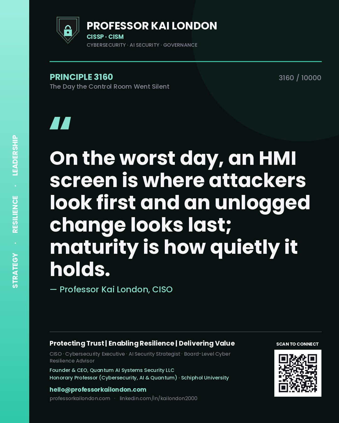 Professor Kai London principle 3160: On the worst day, an HMI screen is where attackers look first and an unlogged change looks last; maturity is how quietly it holds.