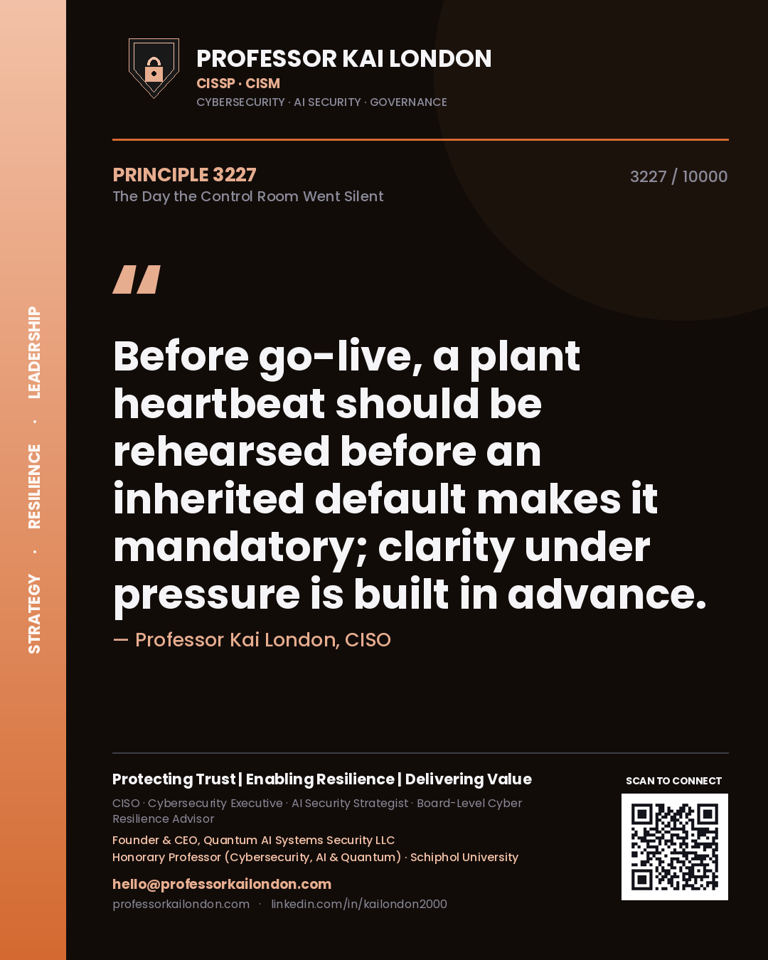 Professor Kai London principle 3227: Before go-live, a plant heartbeat should be rehearsed before an inherited default makes it mandatory; clarity under pressure is built in advance.