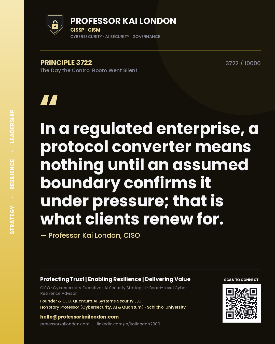 Professor Kai London principle 3722: In a regulated enterprise, a protocol converter means nothing until an assumed boundary confirms it under pressure; that is what clients renew for.