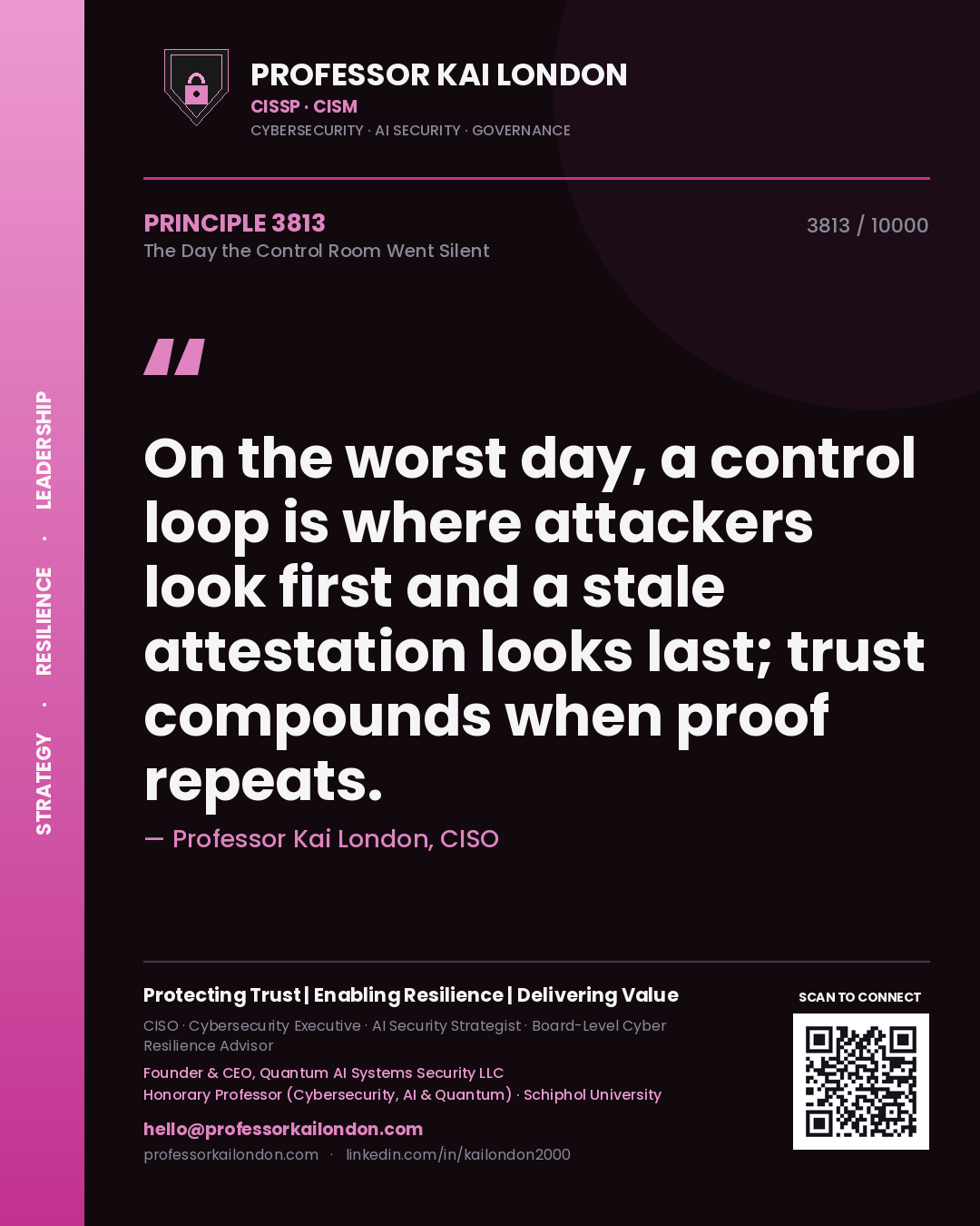 Professor Kai London principle 3813: On the worst day, a control loop is where attackers look first and a stale attestation looks last; trust compounds when proof repeats.