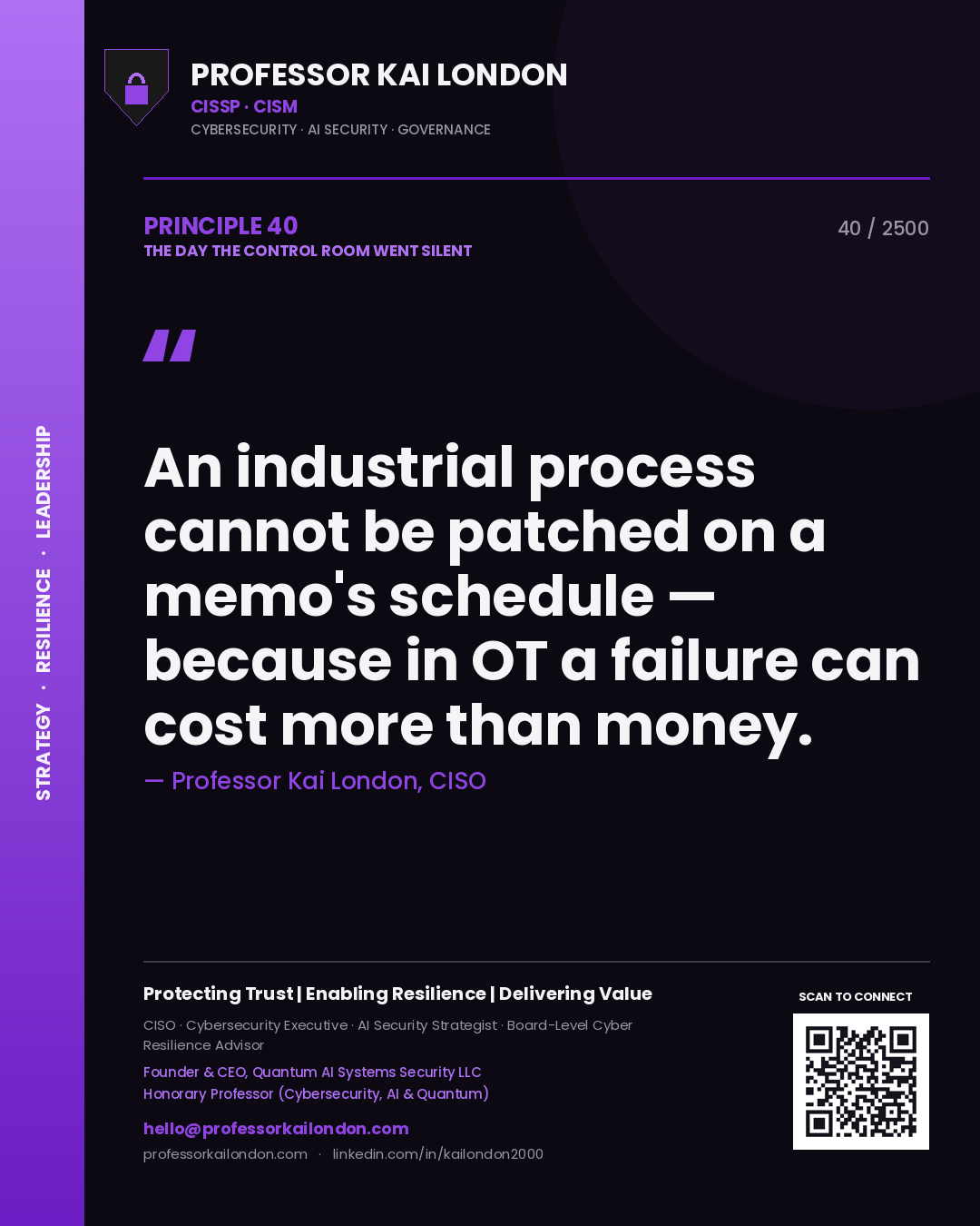 Professor Kai London principle 40: An industrial process cannot be patched on a memo's schedule — because in OT a failure can cost more than money.