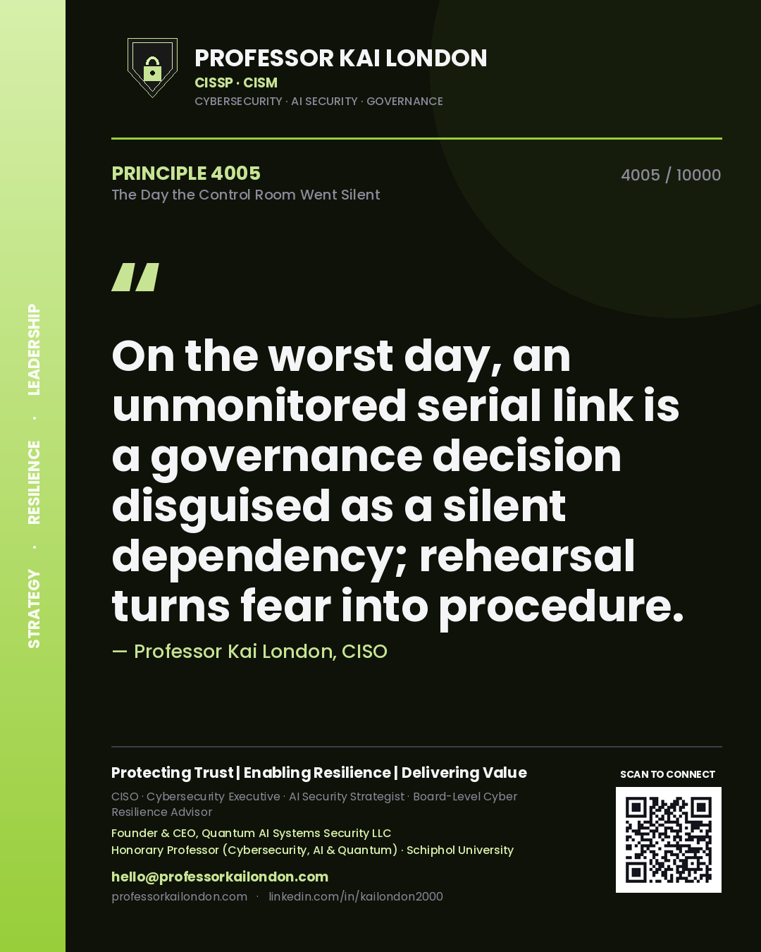 Professor Kai London principle 4005: On the worst day, an unmonitored serial link is a governance decision disguised as a silent dependency; rehearsal turns fear into procedure.