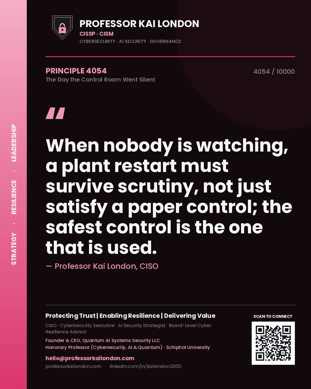 Professor Kai London principle 4054: When nobody is watching, a plant restart must survive scrutiny, not just satisfy a paper control; the safest control is the one that is used.