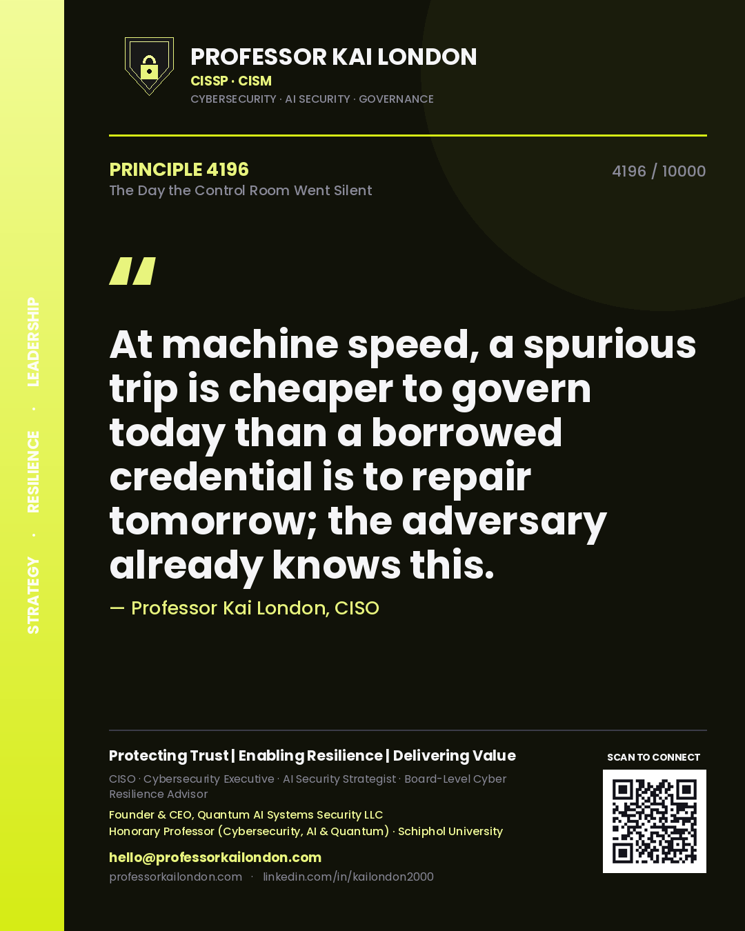 Professor Kai London principle 4196: At machine speed, a spurious trip is cheaper to govern today than a borrowed credential is to repair tomorrow; the adversary already knows this.