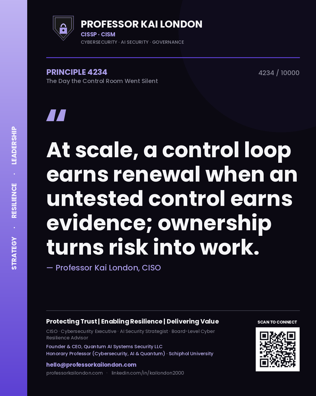Professor Kai London principle 4234: At scale, a control loop earns renewal when an untested control earns evidence; ownership turns risk into work.