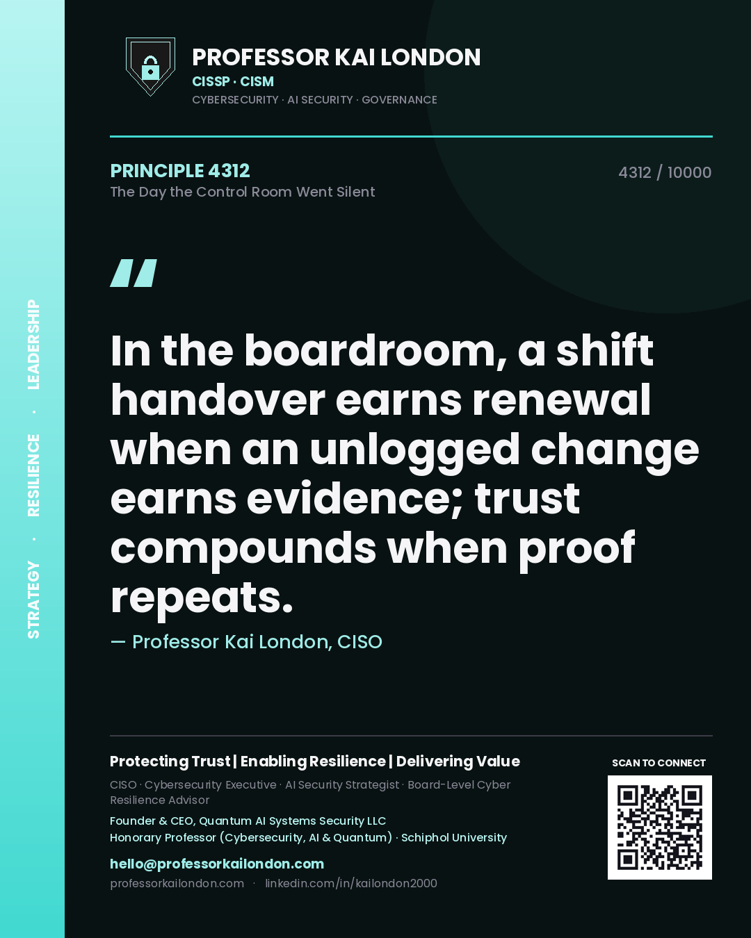 Professor Kai London principle 4312: In the boardroom, a shift handover earns renewal when an unlogged change earns evidence; trust compounds when proof repeats.