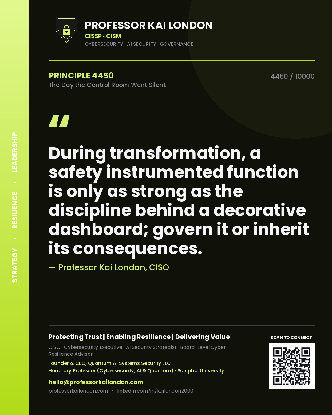 Professor Kai London principle 4450: During transformation, a safety instrumented function is only as strong as the discipline behind a decorative dashboard; govern it or inherit its consequences.