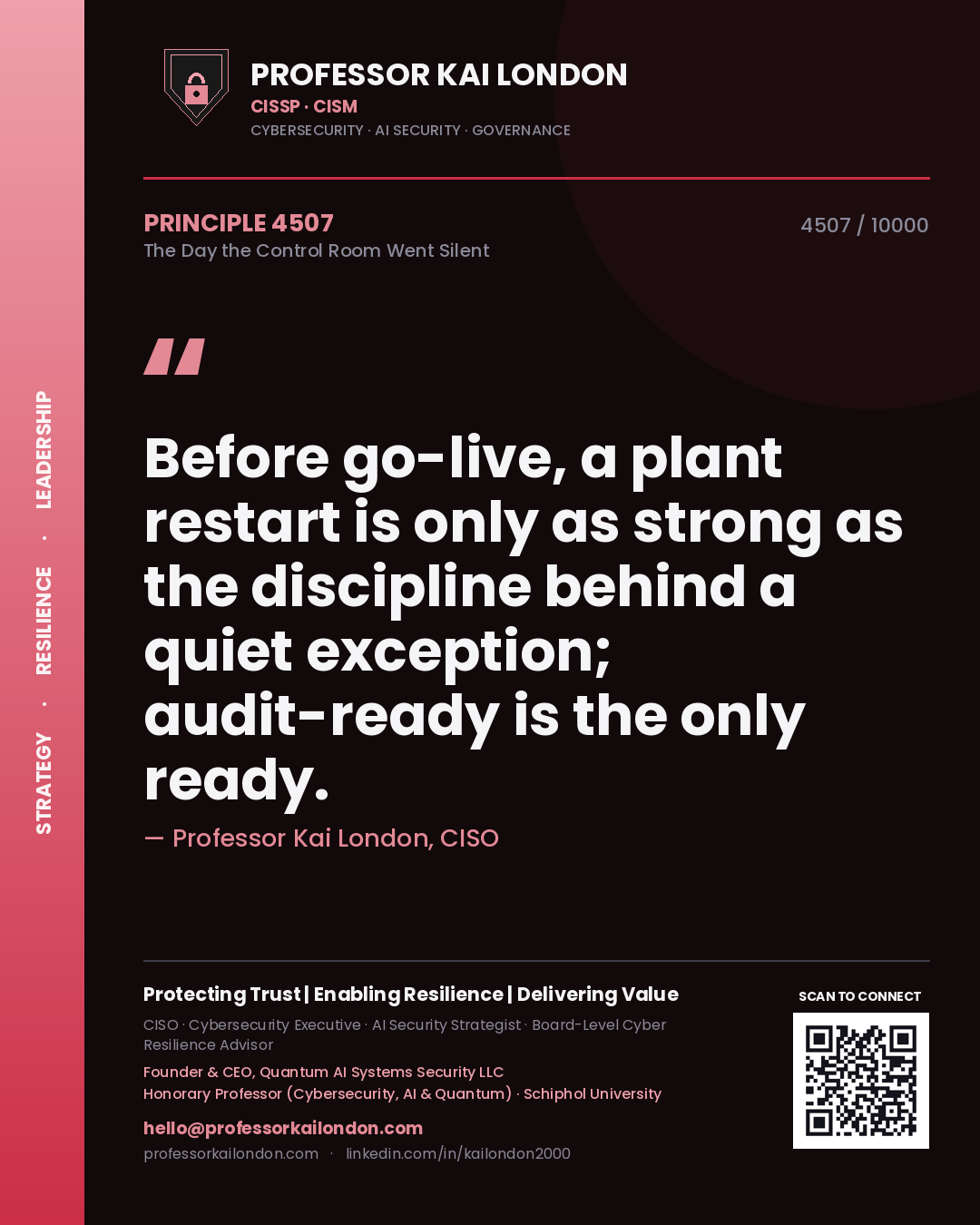 Professor Kai London principle 4507: Before go-live, a plant restart is only as strong as the discipline behind a quiet exception; audit-ready is the only ready.