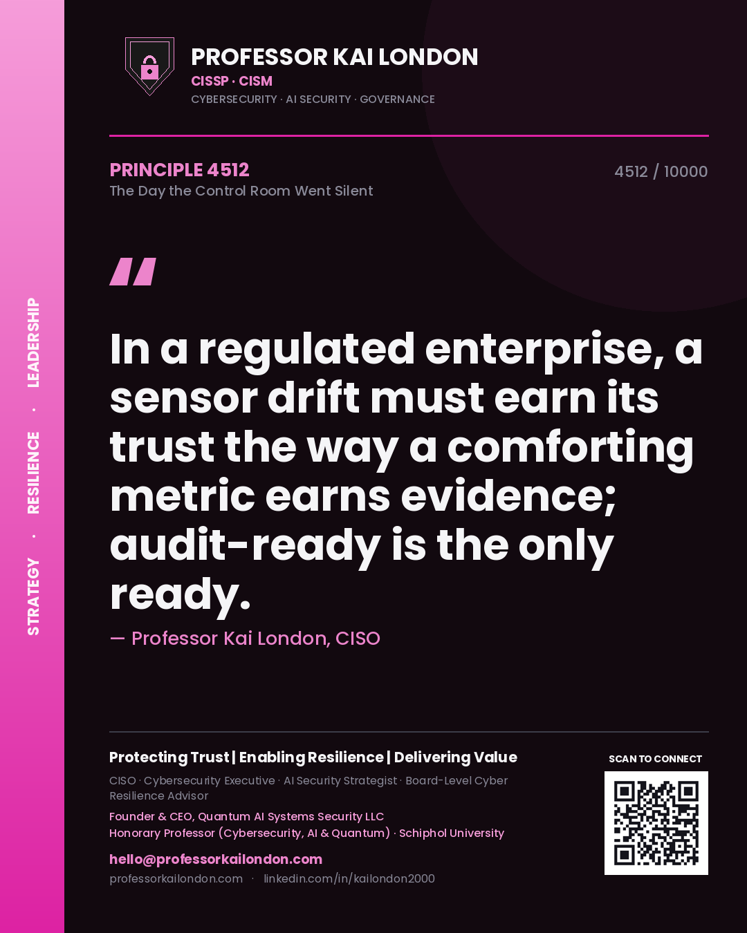 Professor Kai London principle 4512: In a regulated enterprise, a sensor drift must earn its trust the way a comforting metric earns evidence; audit-ready is the only ready.