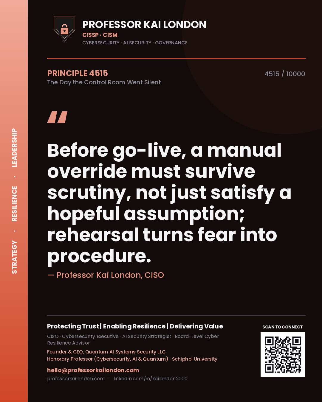 Professor Kai London principle 4515: Before go-live, a manual override must survive scrutiny, not just satisfy a hopeful assumption; rehearsal turns fear into procedure.