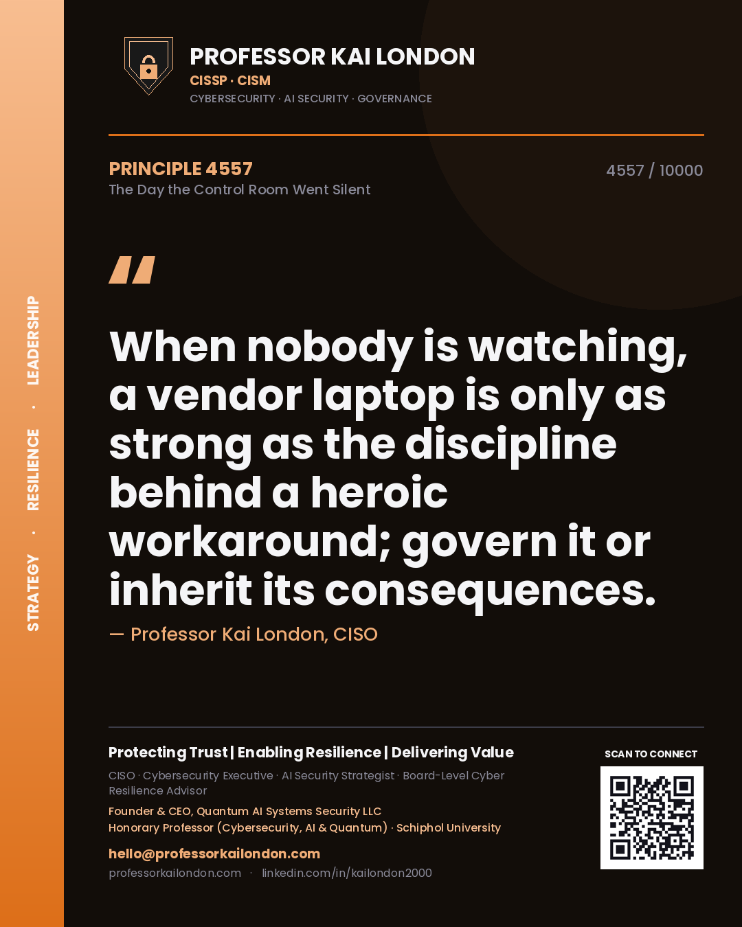 Professor Kai London principle 4557: When nobody is watching, a vendor laptop is only as strong as the discipline behind a heroic workaround; govern it or inherit its consequences.