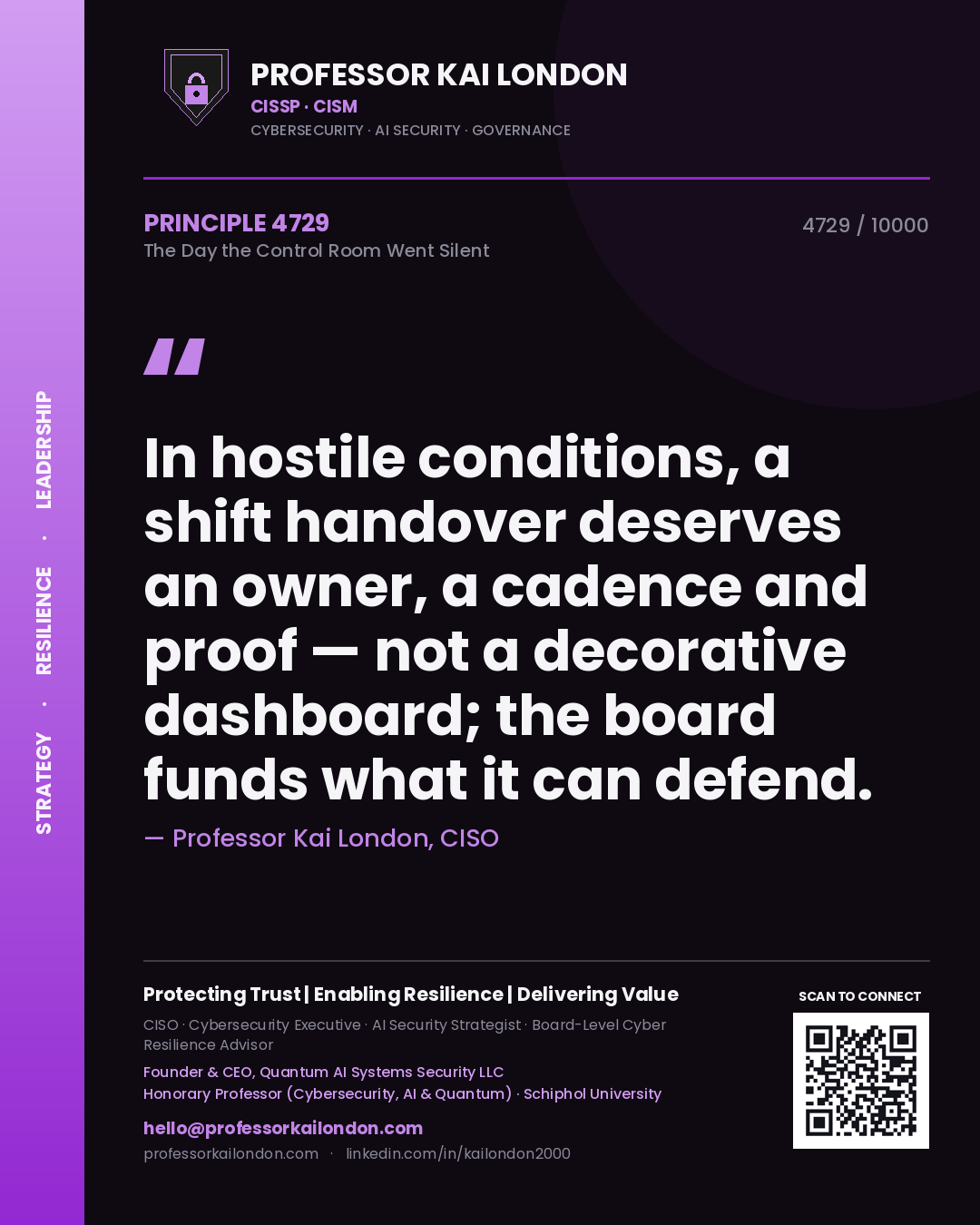 Professor Kai London principle 4729: In hostile conditions, a shift handover deserves an owner, a cadence and proof — not a decorative dashboard; the board funds what it can defend.