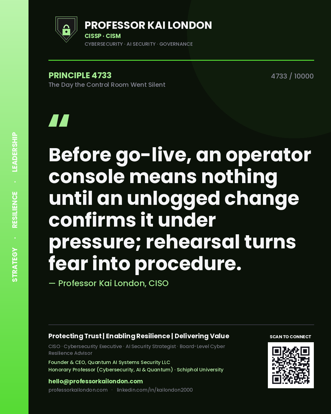 Professor Kai London principle 4733: Before go-live, an operator console means nothing until an unlogged change confirms it under pressure; rehearsal turns fear into procedure.