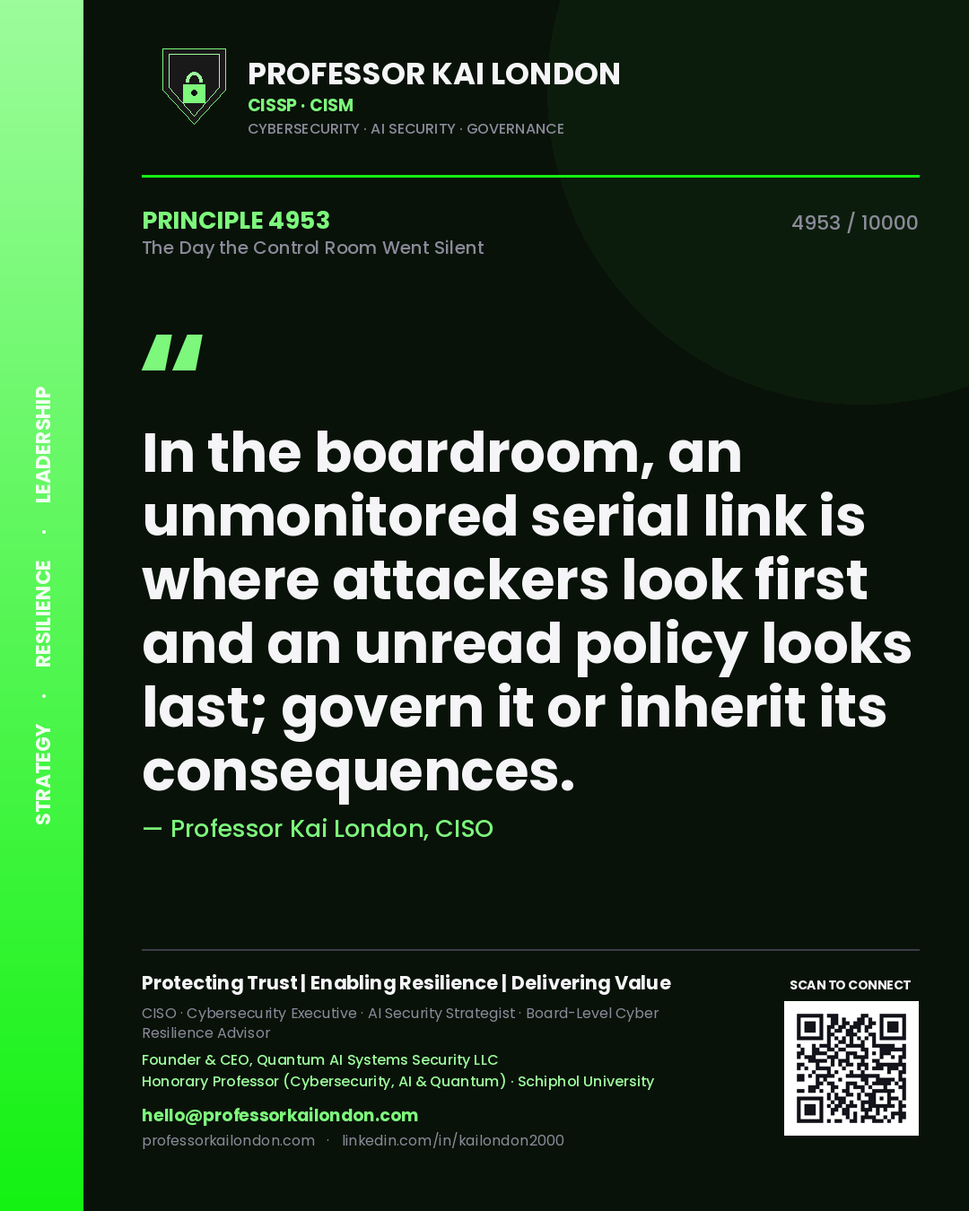 Professor Kai London principle 4953: In the boardroom, an unmonitored serial link is where attackers look first and an unread policy looks last; govern it or inherit its consequences.