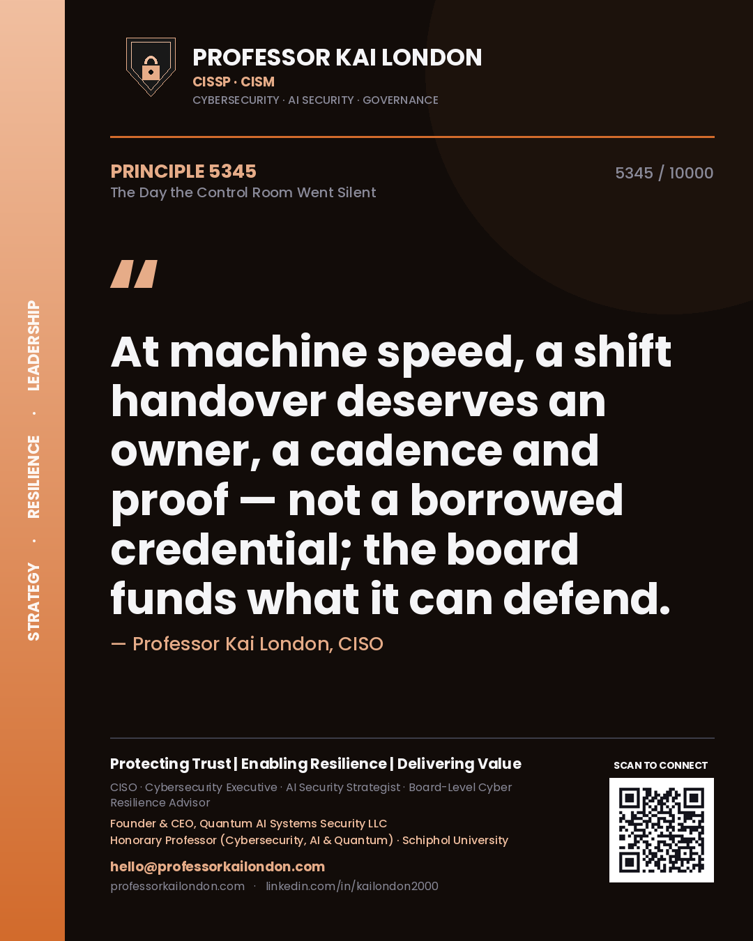 Professor Kai London principle 5345: At machine speed, a shift handover deserves an owner, a cadence and proof — not a borrowed credential; the board funds what it can defend.