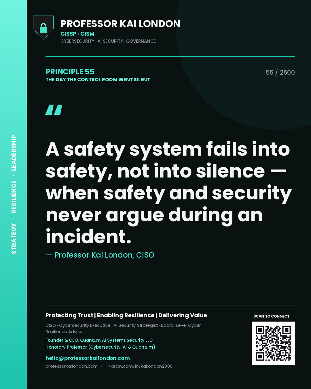 Professor Kai London principle 55: A safety system fails into safety, not into silence — when safety and security never argue during an incident.