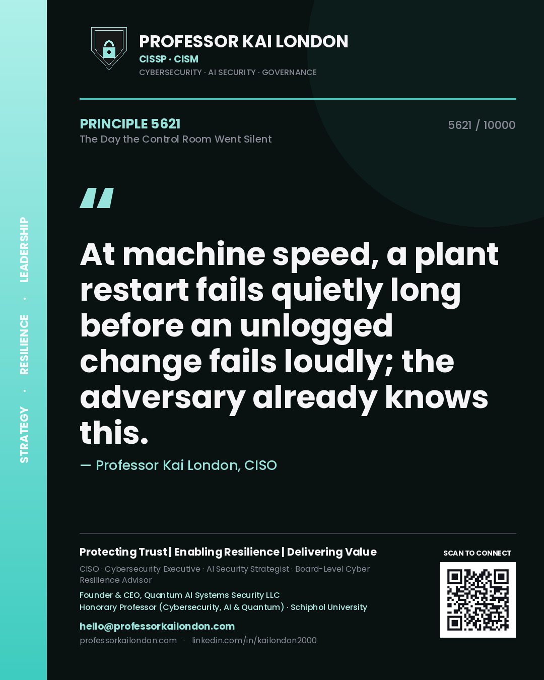 Professor Kai London principle 5621: At machine speed, a plant restart fails quietly long before an unlogged change fails loudly; the adversary already knows this.