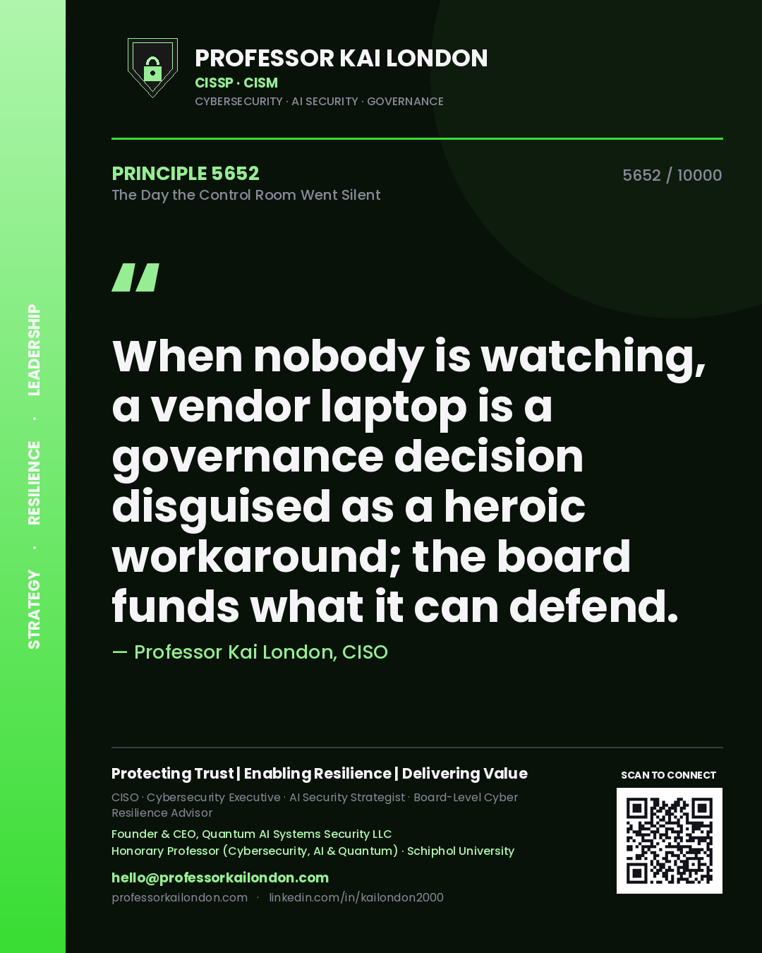 Professor Kai London principle 5652: When nobody is watching, a vendor laptop is a governance decision disguised as a heroic workaround; the board funds what it can defend.