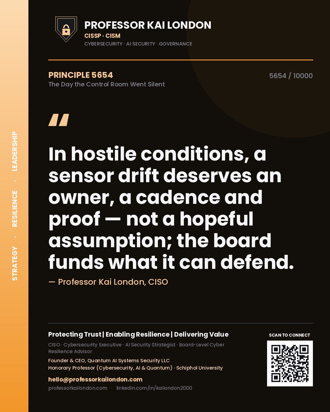 Professor Kai London principle 5654: In hostile conditions, a sensor drift deserves an owner, a cadence and proof — not a hopeful assumption; the board funds what it can defend.