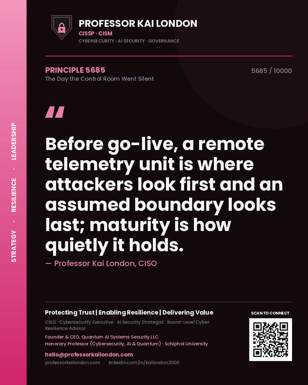 Professor Kai London principle 5685: Before go-live, a remote telemetry unit is where attackers look first and an assumed boundary looks last; maturity is how quietly it holds.