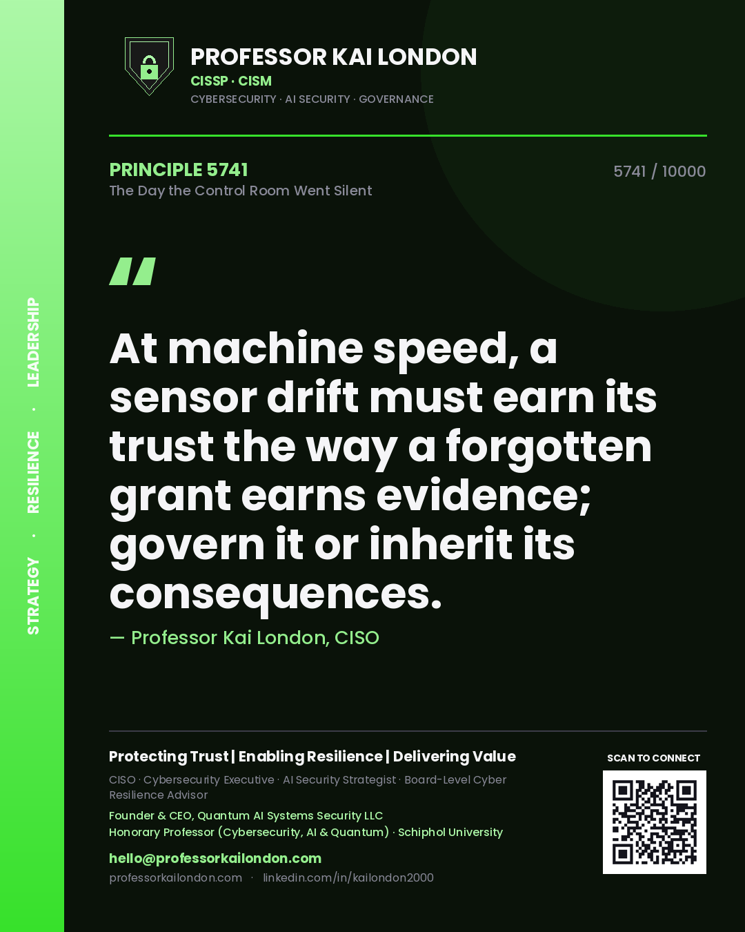 Quote card by Professor Kai London reading 'At machine speed, a sensor drift must earn its trust the way a forgotten grant earns evidence; govern it or inherit its consequences.'. From the book The Day the Control Room Went Silent.